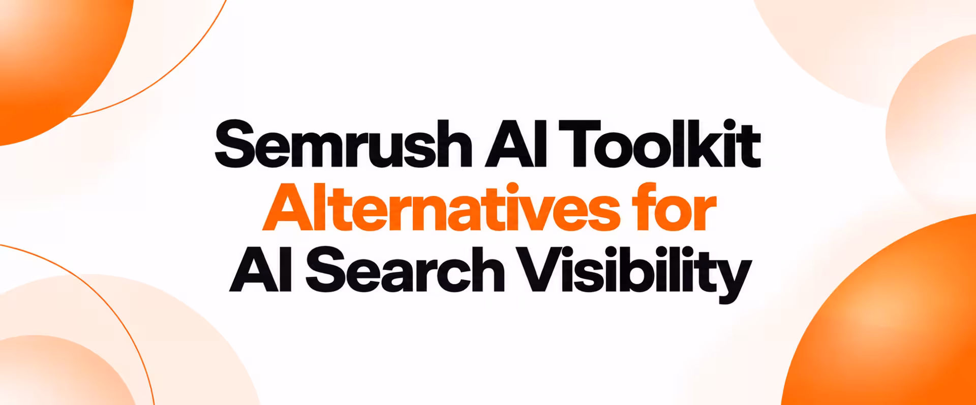 Semrush AI Toolkit Alternatives for AI Search Visibility